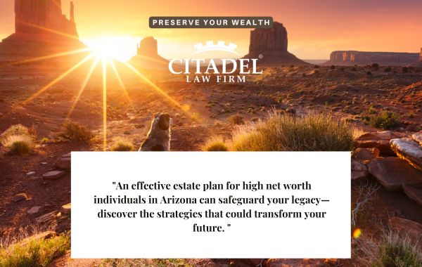 High Net Worth Estate Planning Arizona Estate Planning For High Net Worth Individuals