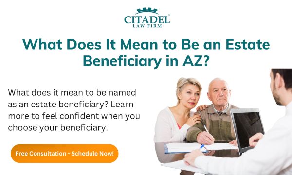What Does It Mean to Be an Estate Beneficiary in AZ